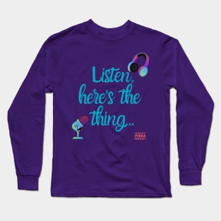 Listen, here's the thing... Long Sleeve T-Shirt